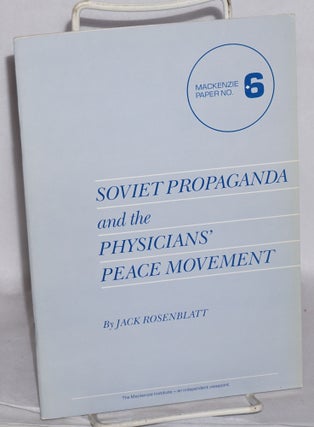 Cat.No: 120934 Soviet propaganda and the physicians' peace movement. Jack Rosenblatt