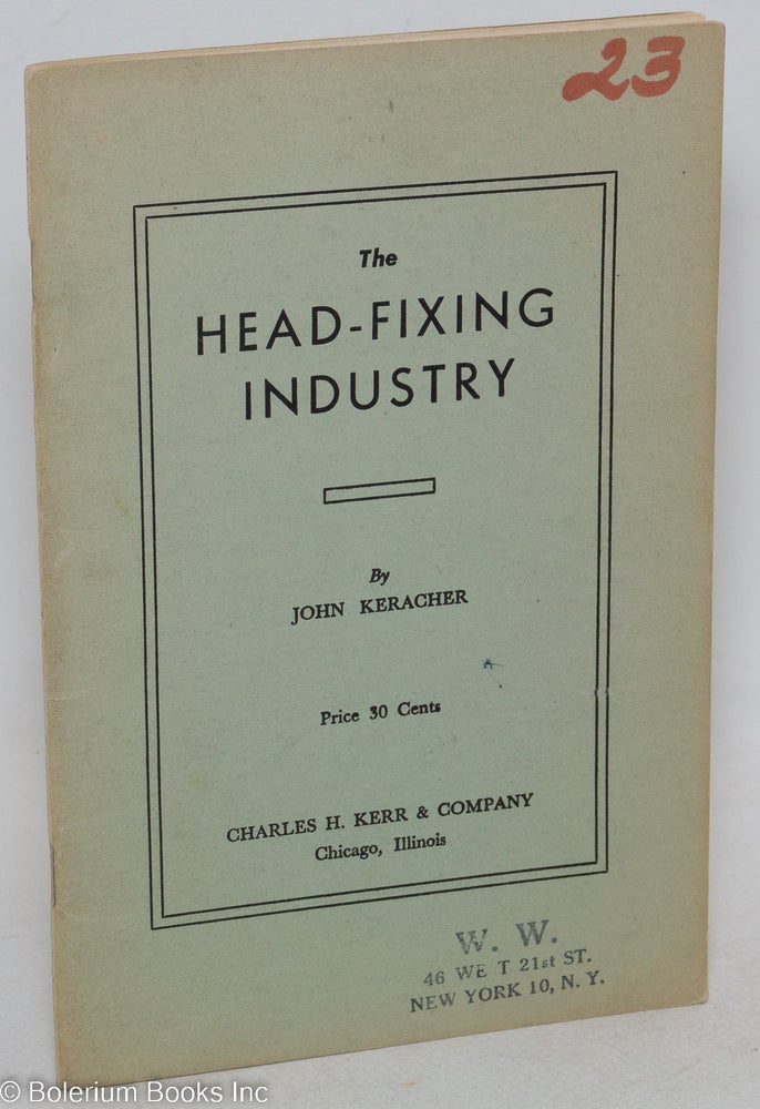 Cat.No: 120960 The head-fixing industry. Enlarged edition. John Keracher.
