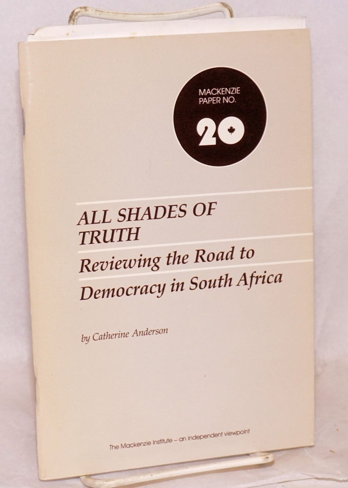 Cat.No: 121032 All shades of truth; reviewing the road to democracy in South Africa. Catherine Anderson.