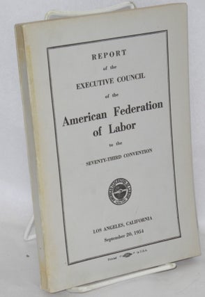 Cat.No: 121079 Report of the Executive Council of the American Federation of Labor to the...