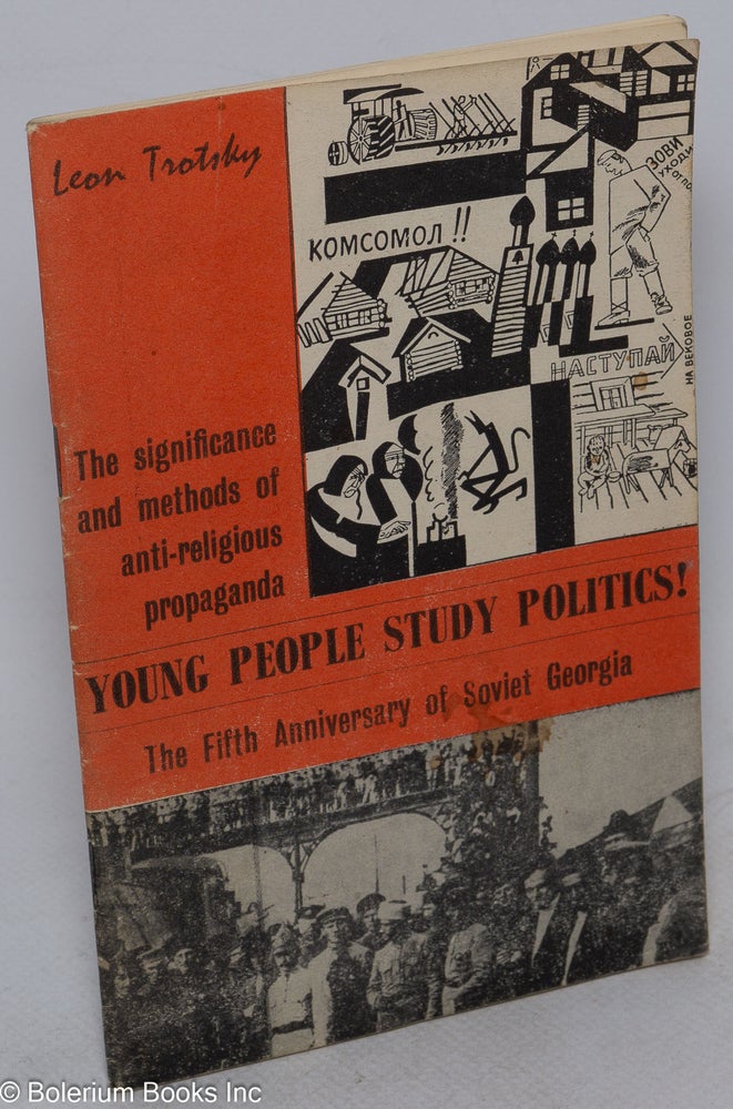 Cat.No: 121102 The significance and methods of anti-religious propaganda. Young people study politics!* The fifth anniversary of Soviet Georgia. Leon Trotsky.