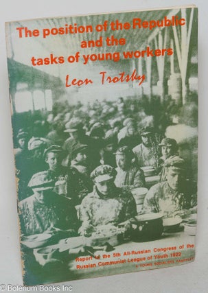 Cat.No: 121105 The position of the Republic and the tasks of young workers. Report to the...