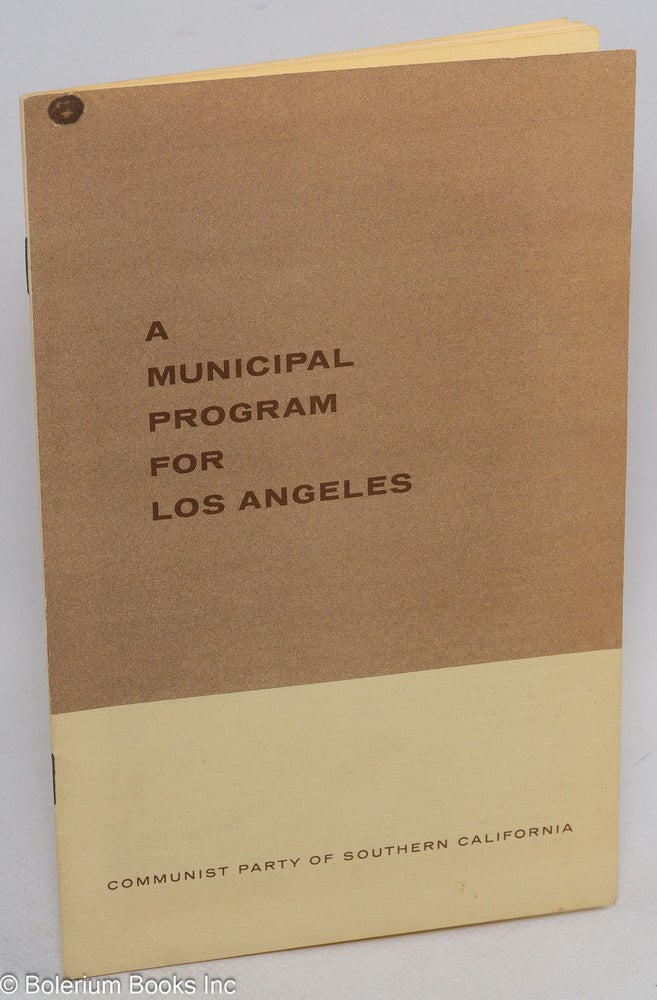 Cat.No: 121169 A municipal program for Los Angeles. Communist Party of Southern California.