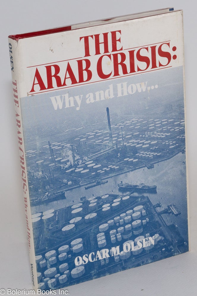 Cat.No: 121173 The Arab crisis: why and how [printed with an endorsement from James Roosevelt]. Oscar M. Olsen.