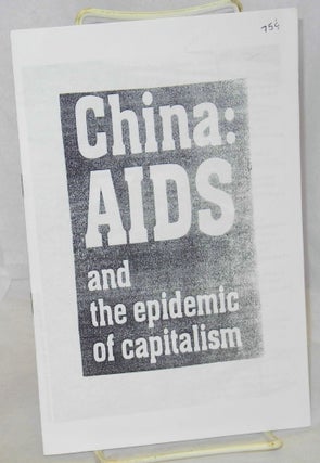 Cat.No: 121227 China: AIDS and the epidemic of capitalism; reprinted from Revolutionary...
