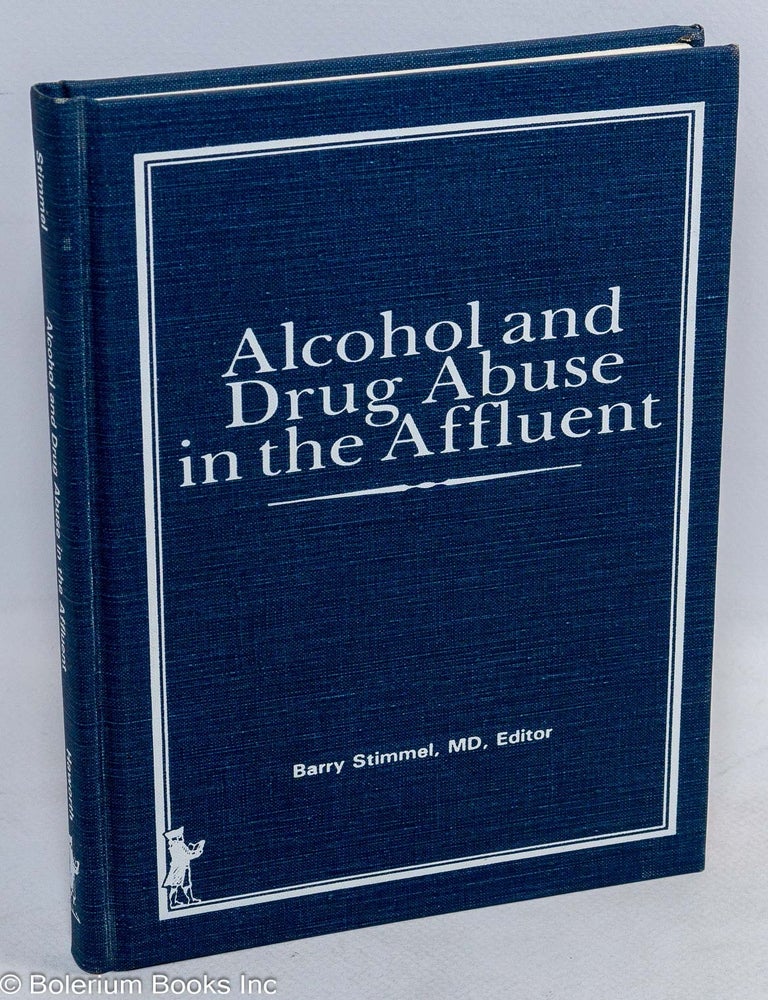 Cat.No: 121259 Alcohol and drug abuse in the affluent. Barry Stimmel, MD.