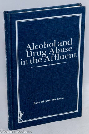 Cat.No: 121259 Alcohol and drug abuse in the affluent. Barry Stimmel, MD