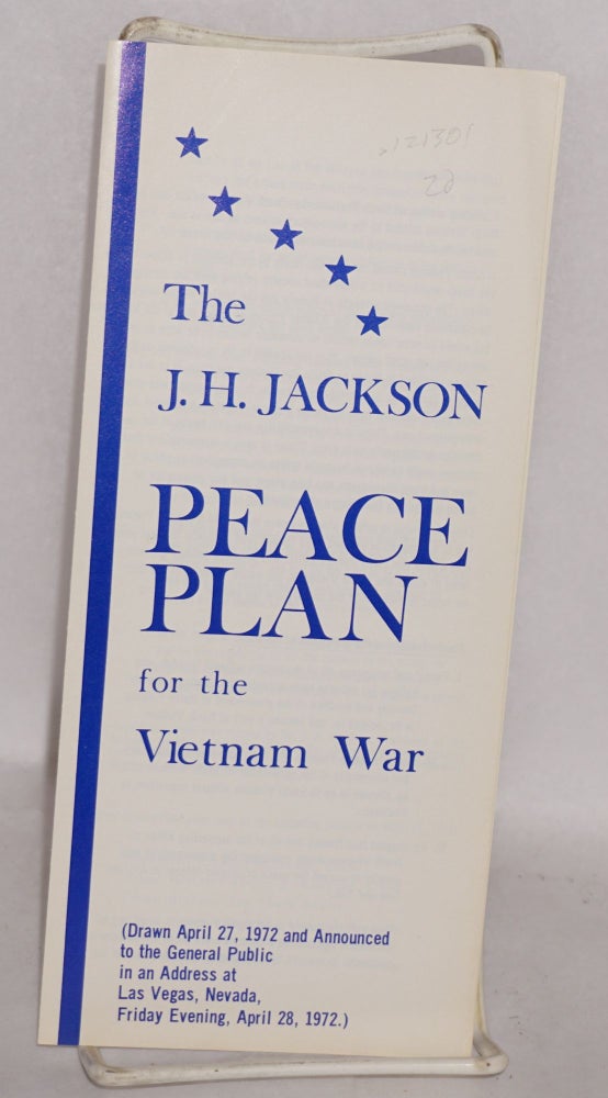 Cat.No: 121301 The J. H. Jackson peace plan for the Vietnam war (drawn April 27, 1972 and announced to the general public in an address at Las Vegas, Nevada, Friday evening, April 28, 1972). J. H. Jackson.