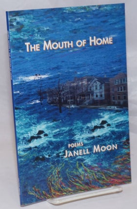 Cat.No: 121385 The mouth of home; poems. Janelle Moon