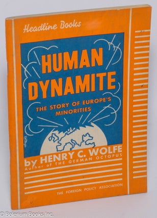 Cat.No: 121407 Human dynamite: the story of Europe's minorities. Henry C. Wolfe, Emil Herlin