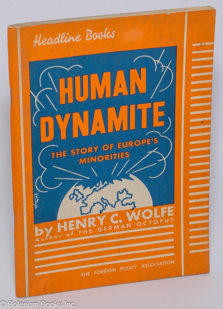 Cat.No: 121407 Human dynamite: the story of Europe's minorities. Henry C. Wolfe, Emil Herlin.