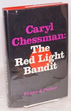 Cat.No: 121491 Caryl Chessman: the red light bandit. Frank J. Parker