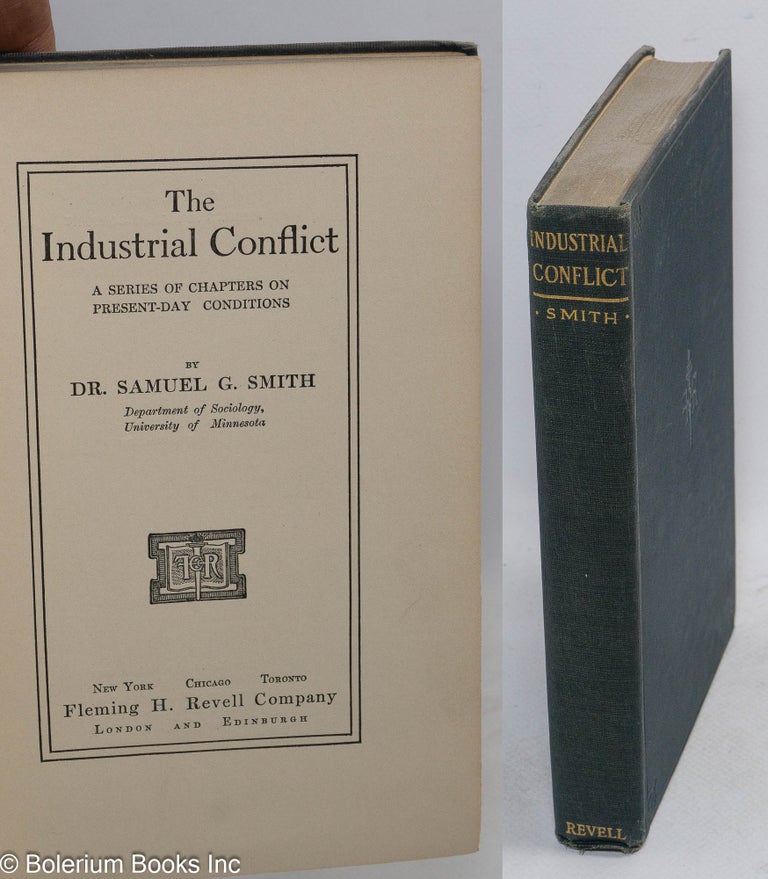Cat.No: 121524 The industrial conflict, a series of chapters on present-day conditions. Second edition. Samuel Smith.