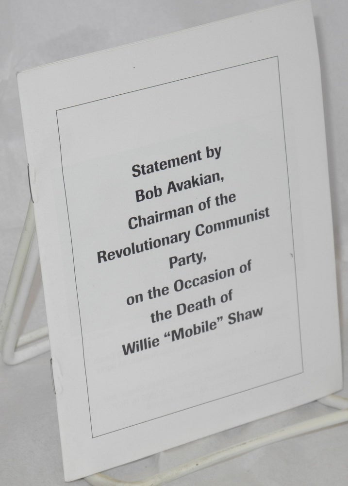 Cat.No: 121529 Statement by Bob Avakian, chairman of the Revolutionary Communist Party, on the occasion of the death of Willie "Mobile" Shaw. Bob Avakian.