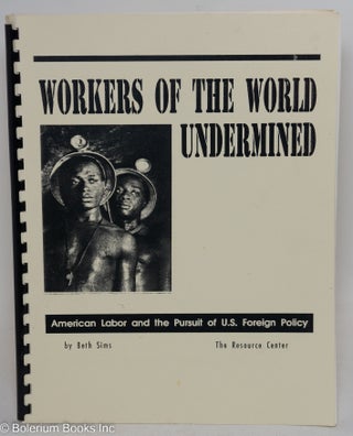Cat.No: 121577 Workers of the world undermined; American labor and pursuit of U.S....