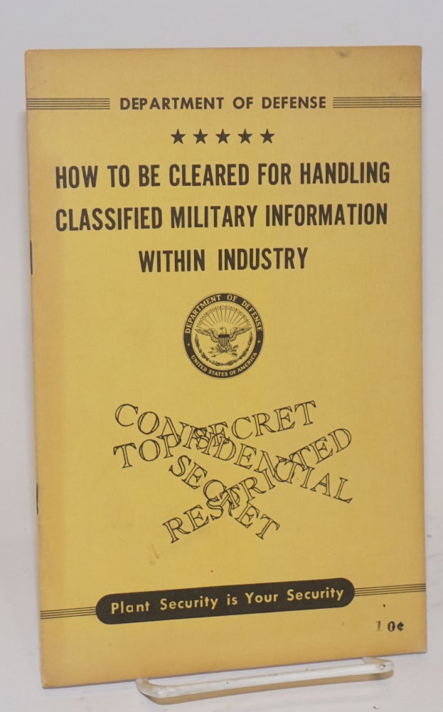 Cat.No: 121611 How to be cleared for handling classified military information within industry. preparer Office of Industrial Security.