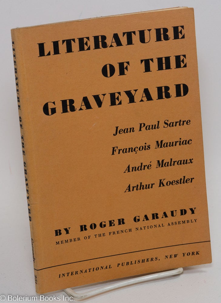 Cat.No: 121623 Literature of the graveyard: Jean-Paul Sartre, François Mauriac, André Malraux, Arthur Koestler. Roger Garaudy, Joseph M. Bernstein.
