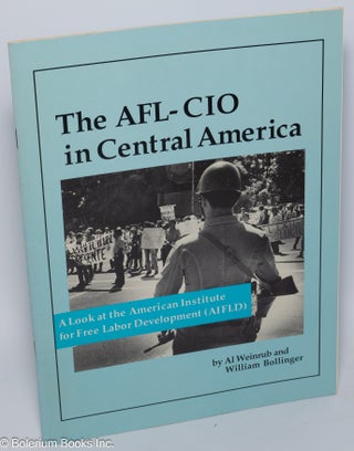 Cat.No: 121667 The AFL-CIO in Central America: A look at the American Institute for Free...