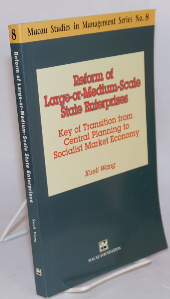Cat.No: 121769 Reform of large-or-medium-scale state enterprises key of transition from central planning to socialist market economy. Xueli Wang.