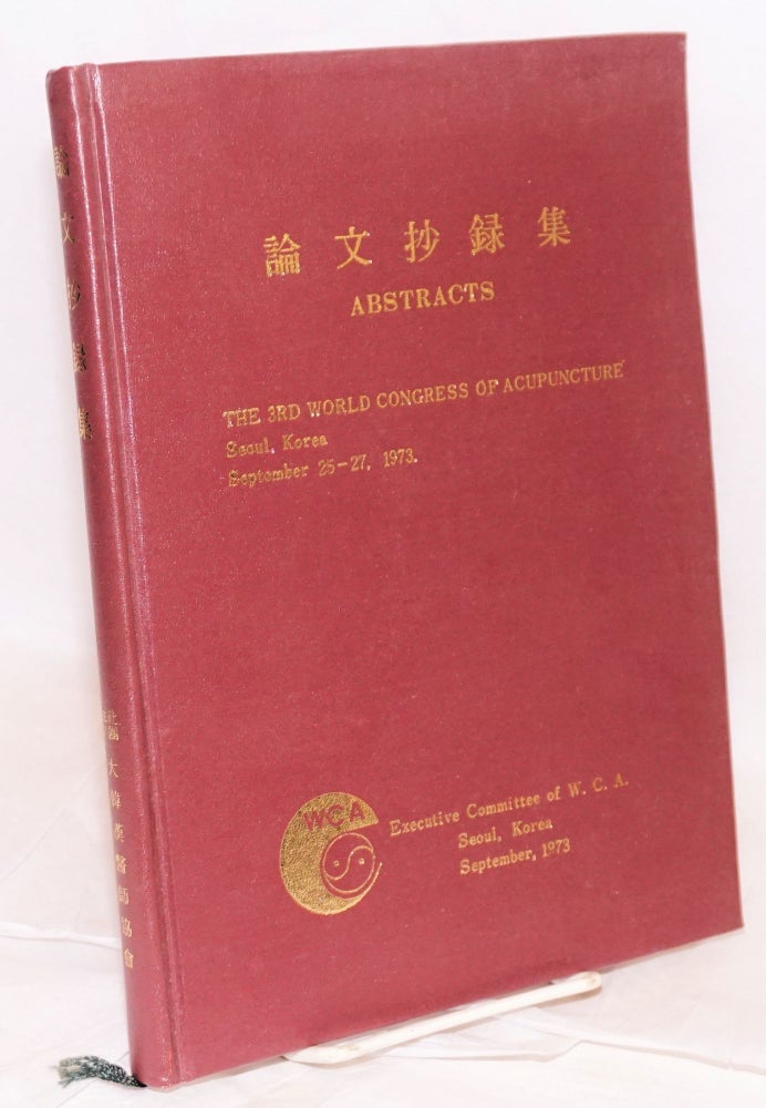 Cat.No: 121954 Abstracts. The 3rd world congress of acupuncture. Seoul, Korea. September 25-27, 1973