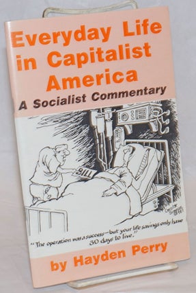 Cat.No: 121970 Everyday life in Capitalist America: A Socialist commentary. Hayden Perry