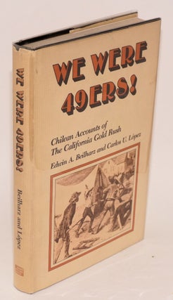 Cat.No: 12206 We Were 49ers! Chilean accounts of the California Gold Rush. Edwin A....