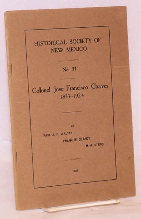 Cat.No: 122090 Colonel Jose Francisco Chaves, 1833-1924. Miguel A. Otero, Paul A. F....