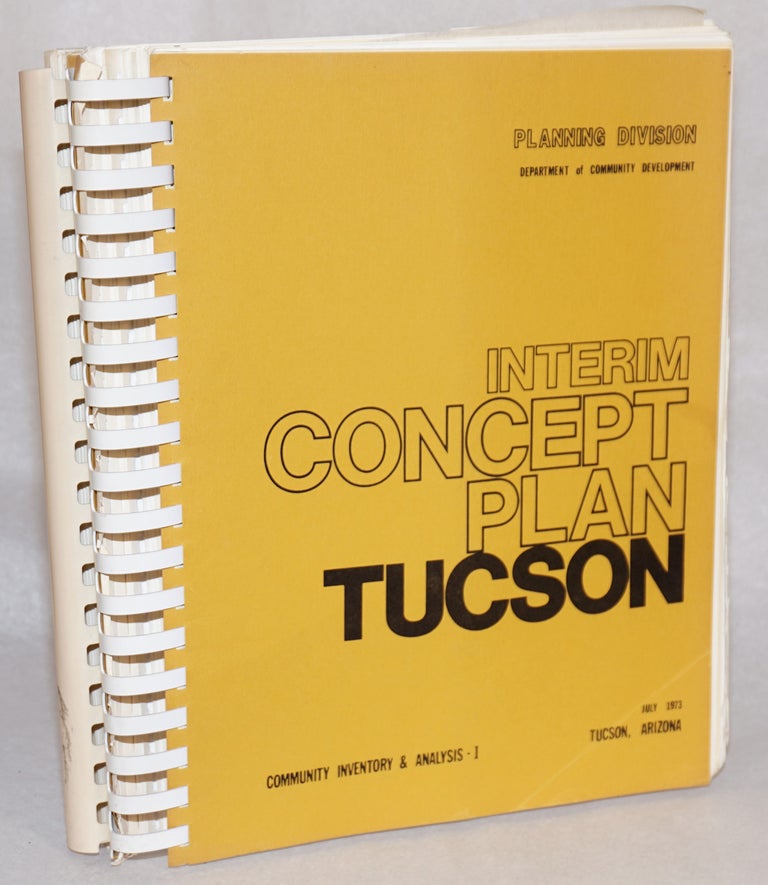 Cat.No: 122129 Interim Concept Plan; volume 1-community inventory and analysis; volume 2 - plan and policies. City of Tucson Department of Community Planning Division, Arizona.