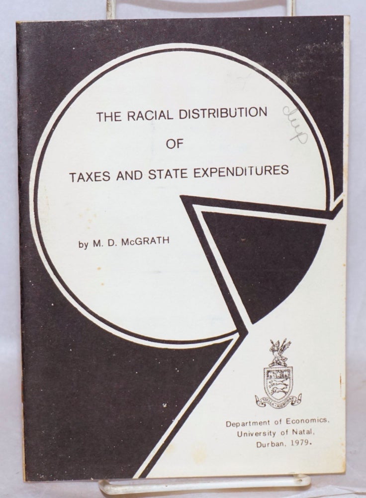 Cat.No: 122133 The racial distribution of taxes and state expenditures. M. D. McGrath.