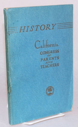Cat.No: 122137 History of the California Congress of Parents and Teachers, Inc.: 1900 -...