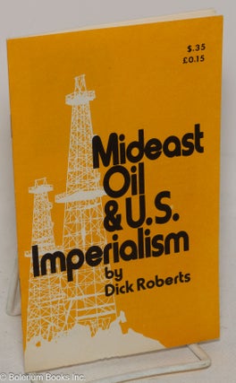 Cat.No: 122169 Mideast oil & U.S. imperialism. Dick Roberts