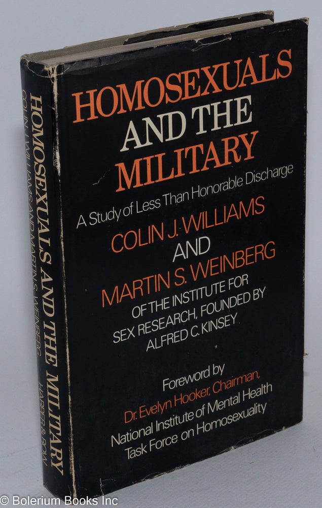 Cat.No: 12218 Homosexuals and the Military; a study of less than honorable discharge. Colin Williams, Martin S. Weinberg, Evelyn Hooker.