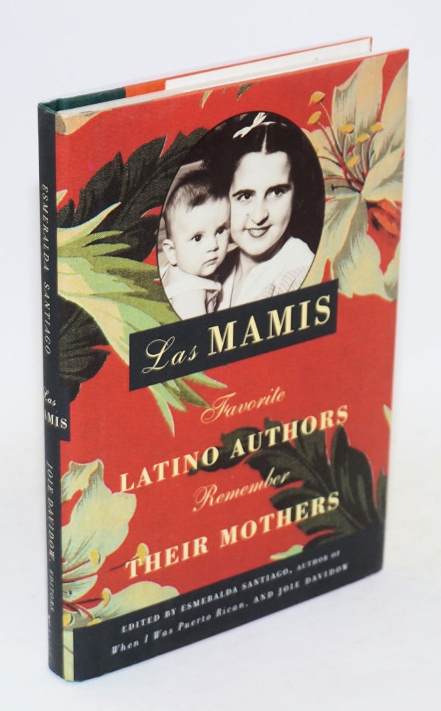 Cat.No: 122194 Las Mamis: favorite Latino authors remember their mothers. Esmerelda Santiago, Joie Davidow, Piri Thomas Junot Díaz, Dagoberto Gilb, José Ortega.