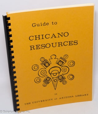Cat.No: 122197 Guide to Chicano resources in the University of Arizona library. Second...