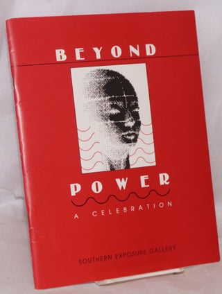 Cat.No: 122266 Beyond Power: a celebration. An exhibition of art by Northern California...