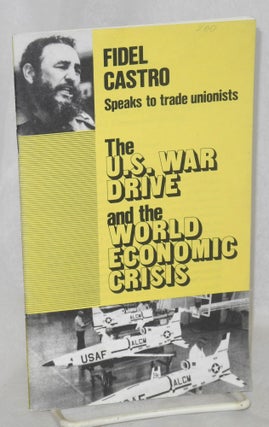 Cat.No: 122289 Fidel Castro speaks to trade unionists. The U.S. war drive and the world...