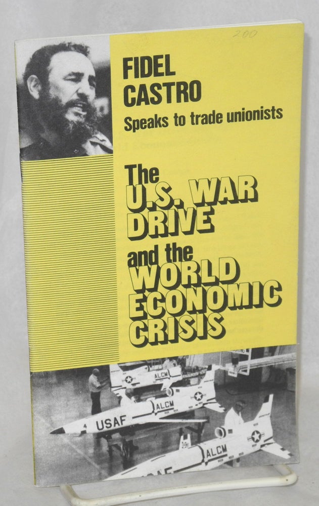 Cat.No: 122289 Fidel Castro speaks to trade unionists. The U.S. war drive and the world economic crisis. Fidel Castro.