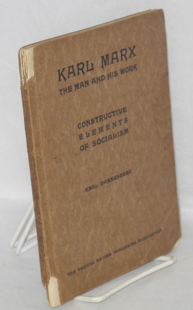 Cat.No: 122327 Karl Marx: the man and his work and the constructive elements of socialism. Three lectures and two essays. Karl Dannenberg.