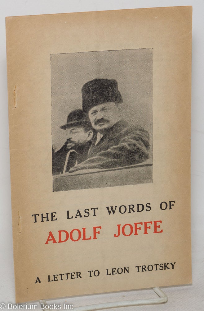 Cat.No: 122330 The last words of Adolf Joffe: a letter to Leon Trotsky. Adolf Joffe.