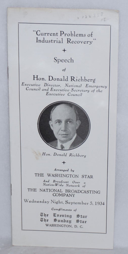 Cat.No: 122358 Current problems of industrial recovery: arranged by the Washington Star and broadcast over a nation-wide network of the National Broadcasting Company, Wednesday night, Spetember 5, 1934. Donald Richberg.