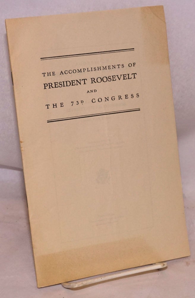 Cat.No: 122362 The accomplishments of president Roosevelt and the 73rd congress: address of hon. Joseph T. Robinson, record of the seventy-third congress as published in New York Times. Joseph T. Robinson.
