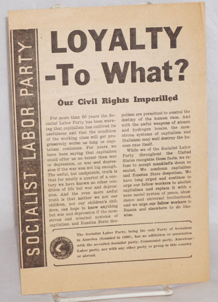 Cat.No: 122396 Loyalty- to what? Our civil rights imperiled. Socialist Labor Party.
