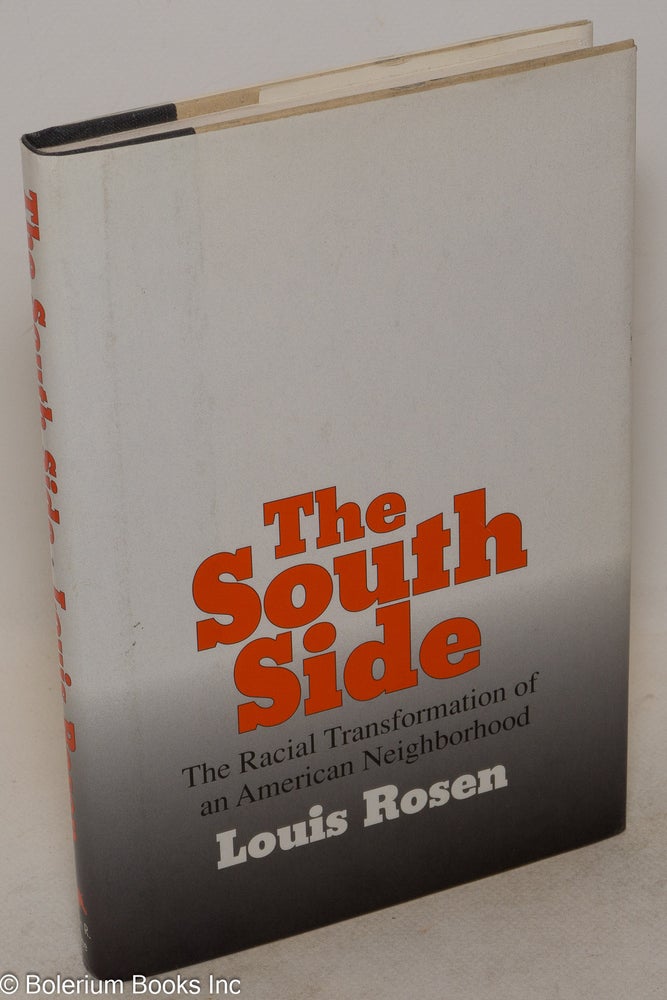 Cat.No: 122447 The south side; the racial transformation of an American neighborhood. Louis Rosen.