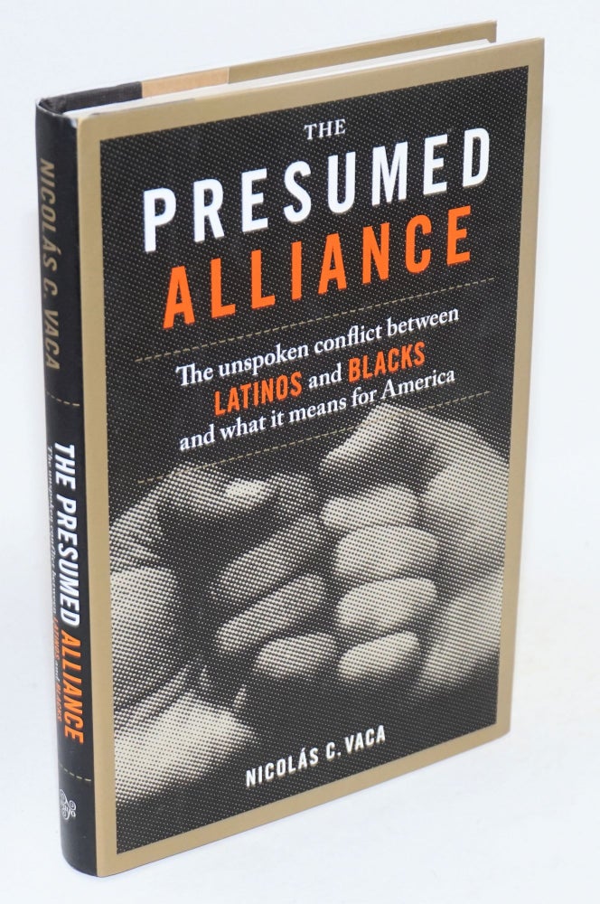 Cat.No: 122452 The presumed alliance; the unspoke conflict between Latinos and blacks and what it means for America. Nicolás C. Vaca.