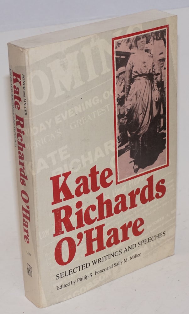 Cat.No: 12251 Kate Richards O'Hare, selected writings and speeches. Edited, with introduction and notes, by Philip S. Foner and Sally M. Miller. Kate Richards O'Hare.