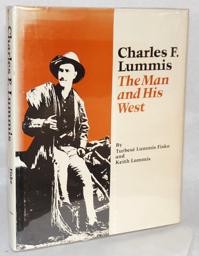 Cat.No: 122605 Charles F. Lummis; the man and his West. Turbesé Lummis Fiske, compiler, writer Keith Lummis.