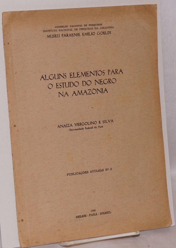 Cat.No: 122627 Alguns elementos para o estudo do Negro na Amazonia. Anaiza Vergolino e. Silva.