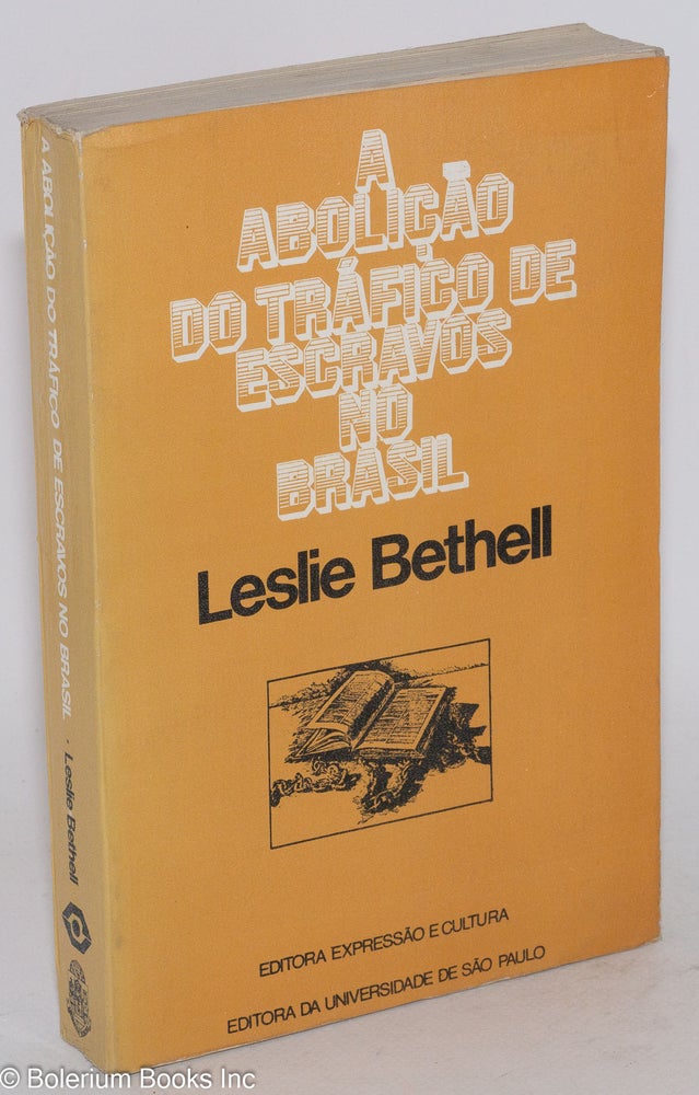 Cat.No: 122766 A aboliçao do trafico de escravos no Brasil; traduçao de Vera Neves Pedroso. Leslie Bethell.