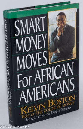 Cat.No: 122777 Smart money moves for African Americans; foreword by Dennis Kimbro. Kelvin...