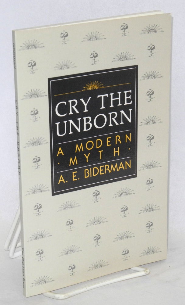 Cat.No: 122792 Cry the unborn, a modern myth. A. E. Biderman.